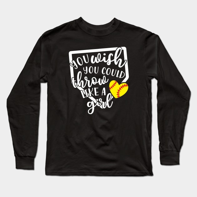 You Wish You Could Throw Like A Girl Softball Baseball Long Sleeve T-Shirt by GlimmerDesigns